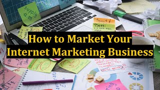 How to Market Your Internet Marketing Business