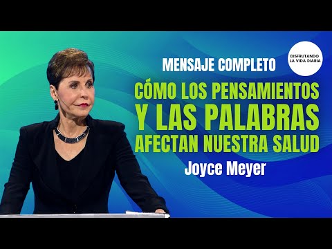 Cómo los Pensamientos y las Palabras Afectan Nuestra Salud | Joyce Meyer en Español