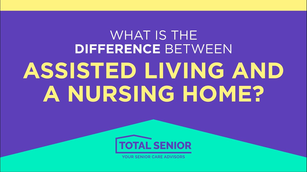 What is the difference between assisted living and a nursing home? - Total Senior