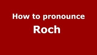 How to pronounce Roch 