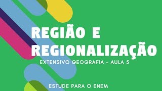 REGIÃO E REGIONALIZAÇÃO | EXTENSIVO GEOGRAFIA | ESTUDE PARA O ENEM | AULA 5