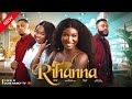 RIHANNA (New Movie) Sonia Uche, Ebube Obi, Bryan Emmanuel 2023 Nollywood Romantic Movie