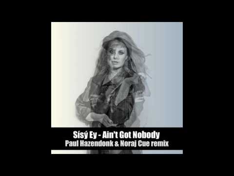 Sisy Ey - Aint Got Nobody (Paul Hazendonk & Noraj Cue Remix)