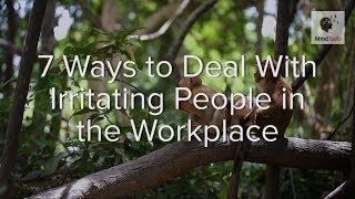 7 Ways to Deal With Irritating People in the Workplace