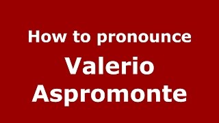 How to pronounce Valerio Aspromonte