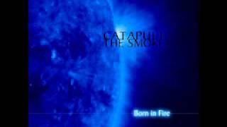 Catapult The Smoke - Born In Fire