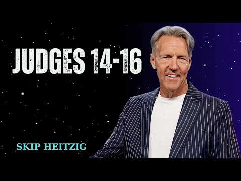Judges 14-16 - Skip Heitzig Message