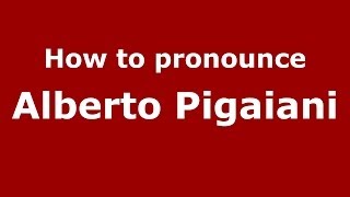 How to pronounce Alberto Pigaiani