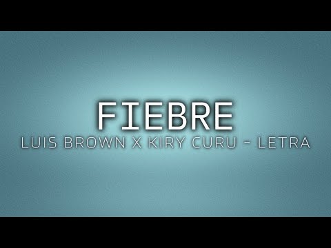 LUIS BROWN X KIRY CURU - FIEBRE | LETRA