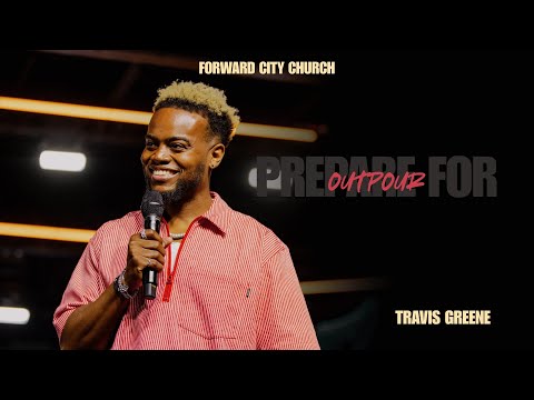 Prepare For Outpour | Pastor Travis Greene | Forward City Church