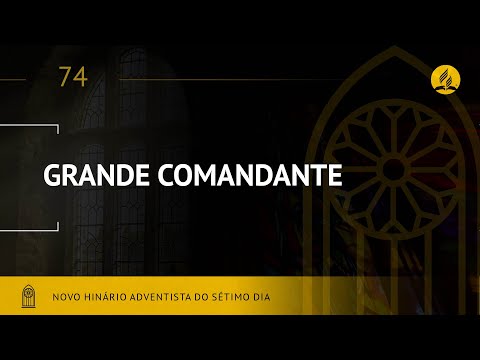 Novo Hinário Adventista • Hino 74 • Grande Comandante • (Lyrics)