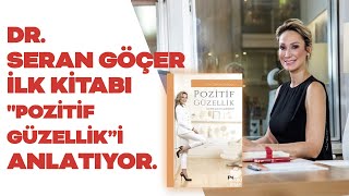 Dr.Seran Göçer - İlk Kitabı Pozitif Güzelliği Anlatıyor