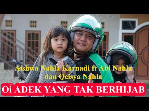 OI ADEK YANG TAK BERHIJAB - AISHWA NAHLA KARNADI Ft ABI NAHLA QEISYA NAHLA