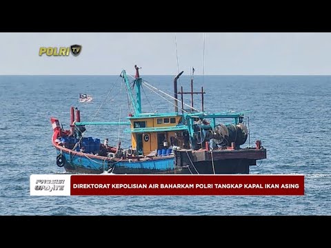 PRESISI UPDATE : DIREKTORAT KEPOLISIAN AIR BAHARKAM POLRI TANGKAP KAPAL IKAN ASING 20.00 (1/2)