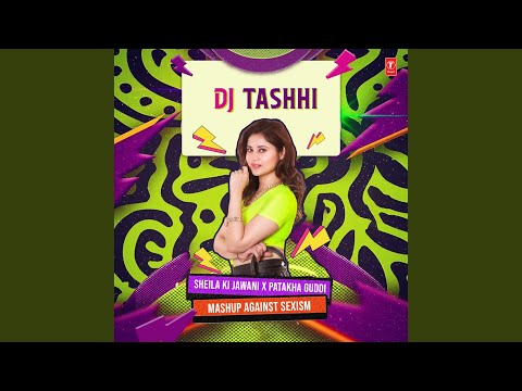 Sheila Ki Jawani X Patakha Guddi Mashup Against Sexism(Remix By Dj Tashhi)