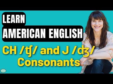 American English Accent Training | The CH /ʧ/ and J /ʤ/ Consonants
