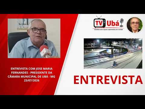 Uba-MG - "NOTICIAS DA CÂMARA" - ENTREVISTA NA INTEGRA COM JOSE MARIA FERNANDES-PRESIDENTE DA CÂMARA