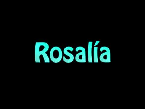 Learn How To Pronounce Rosalia