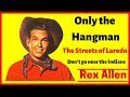 ONLY THE HANGMAN # Rex Allen sings The Streets of Laredo, Don't go near the Indians...