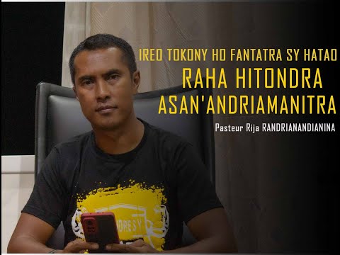 IREO TOKONY HO FANTATRA SY HATAO RAHA HITONDRA ASAN'ANDRIAMANITRA par Pasteur Rija RANDRIANANDIANINA