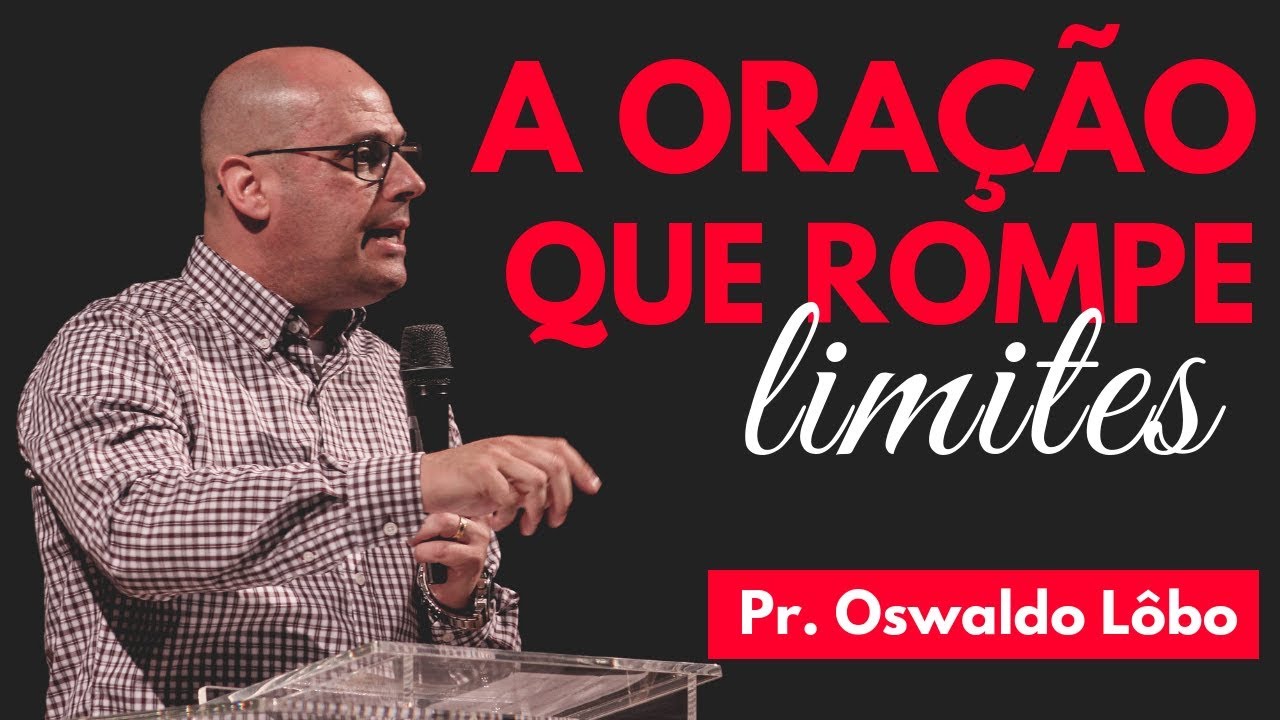 A Oração Que Rompe Limites - Pr. Oswaldo Lôbo