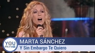 Marta Sánchez - Y Sin Embargo Te Quiero