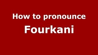 How to pronounce Fourkani