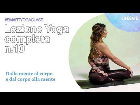 Lezione yoga completa n.10 - Dalla mente al corpo e dal corpo alla mente