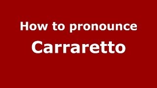 How to pronounce Carraretto