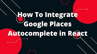 How To Integrate Google Places Autocomplete in React