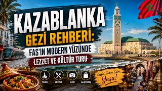 Kazablanka Gezi Rehberi: Fas'ın Modern Yüzünde Lezzet ve Kültür Turu