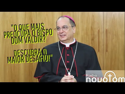Qual o maior desafio do Bispo Dom Valdir