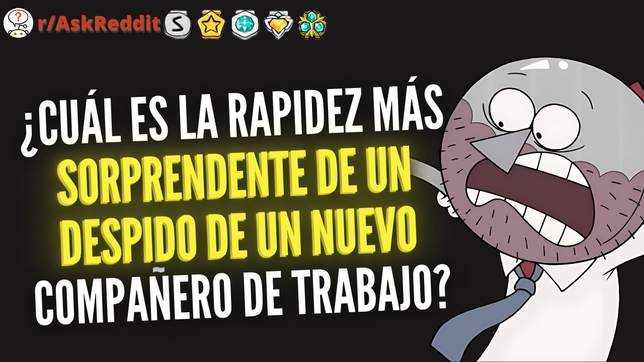 ¿Cuál es la rapidez más sorprendente de un despido de un nuevo compañero de trabajo? Reddit Pregunta