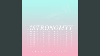 Somethin About U (Artlife Remix)