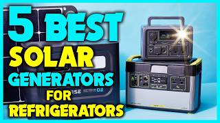 ✅Best Solar Generators for Refrigerators 2025 - Best Solar Generator for Camping Review