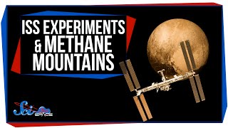 SciShow Space - The Next ISS Experiments, And Pluto's Weird Methane Mountains