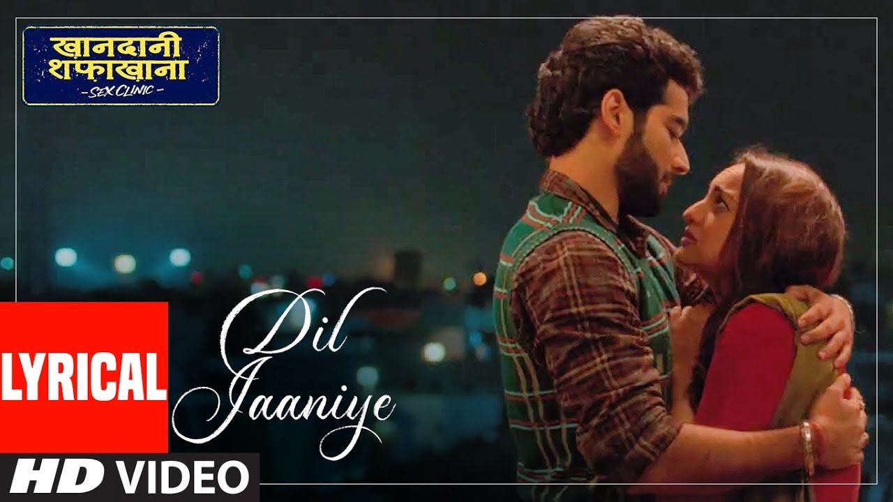 Dil Jaaniye Lyrics  | Khandaani Shafakhana | Sonakshi Sinha | Jubin Nautiyal | Payal Dev