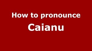 How to pronounce Căianu
