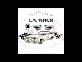 L A Witch L A Witch 2017