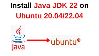 How to install and configure Java JDK 22 on Ubuntu 22.04 LTS | install java jdk 22 on Ubuntu Linux