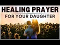 Prayer For Daughter S Health Healing Prayer For My Daughter
