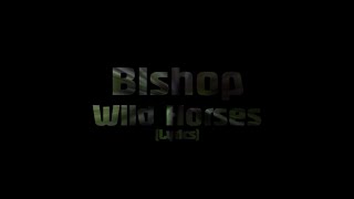 Bishop - Wild Horses (Lyrics)
