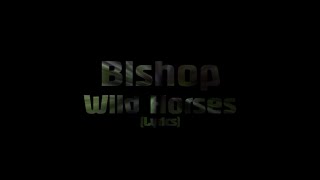 Bishop - Wild Horses (Lyrics)