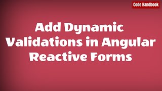 Add Dynamic Validations In Angular Reactive Forms | With Source Code | Learn Angular