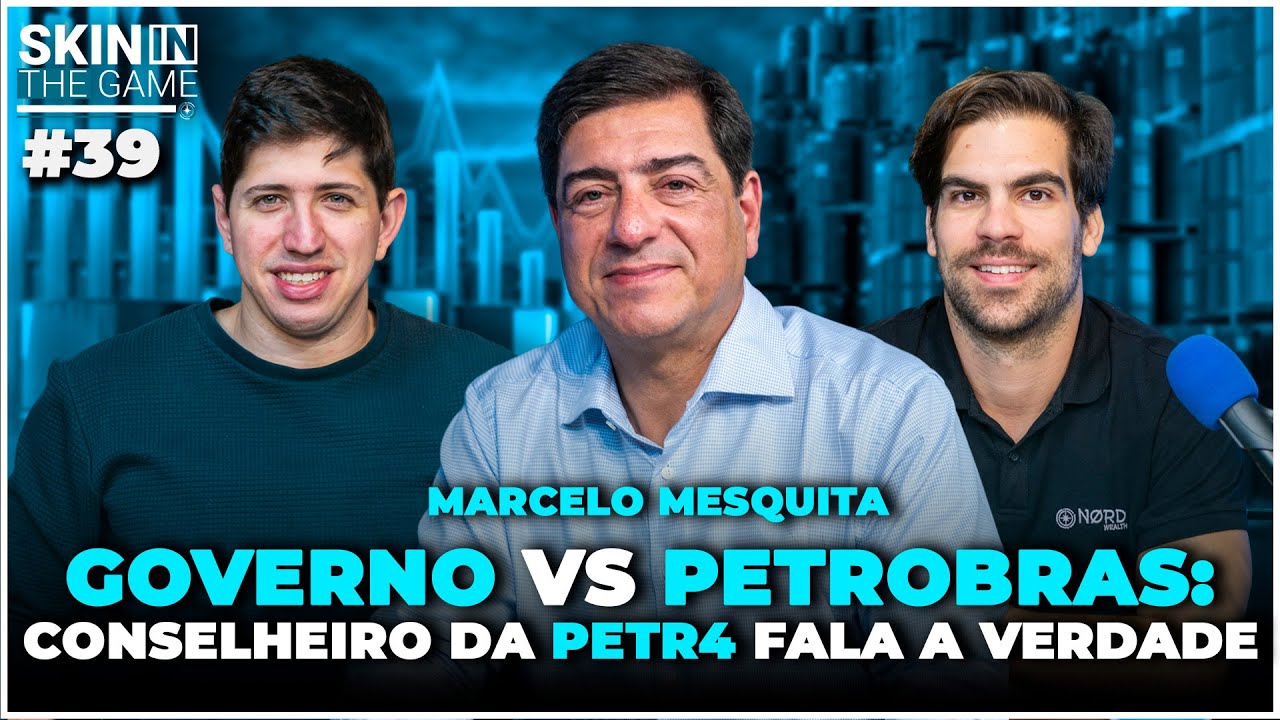Vale a pena PETR4 com Lula? | Skin In The Game #39 com o gestor Marcelo Mesquita, da Leblon Equities