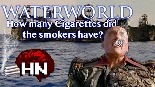 WaterWorld, How many Cigarettes did the Smokers have?