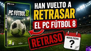 🚨PC FÚTBOL 8 SE RETRASA OTRA VEZ… ¿QUÉ ESTÁ PASANDO?🚨