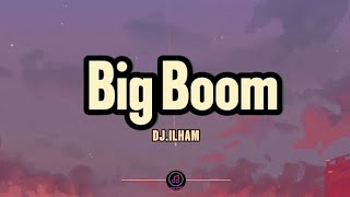 DJ ILHAM - Big Boom (Lyrics) | "I Go Kaboom Kaboom"