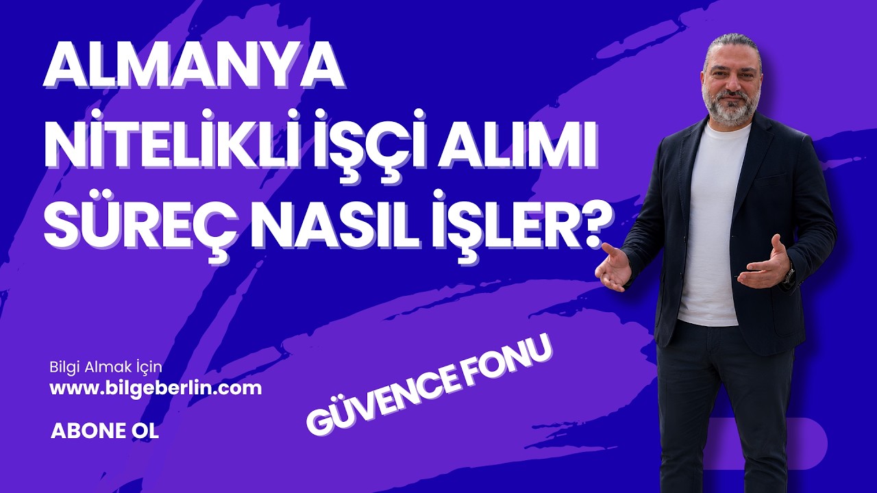 ALMANYA NİTELİKLİ İŞÇİ ALIMI | SÜREÇ NASIL İŞLER? | GÜVENCE FONU
