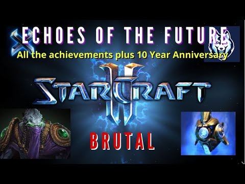 StarCraft II "ECHOES OF THE FUTURE". Brutal: 10 Year Anniversary Achievement, plus the others